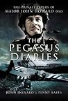 The Pegasus Diaries: The Private Papers of Major John Howard DSO