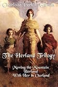 The Herland Trilogy: Three Classic Feminist Utopian Novels of Social Reform and Imagination