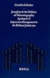 Josephus and the Politics of Historiography: Apologetic and Impression Management in the Bellum Judaicum (Mnemosyne, Bibliotheca Classica Batava Supplementum) Josephus and the Politics of Historiography: Apologetic and Impression Management in the Bellum Judaicum (Mnemosyne, Bibliotheca Classica Batava Supplementum)