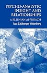 Psycho-Analytic Insight and Relationships: A Kleinian Approach Psycho-Analytic Insight and Relationships: A Kleinian Approach