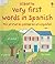 Very First Words in Spanish/ Mis primeras palabras en espanol (English and Spanish Edition)