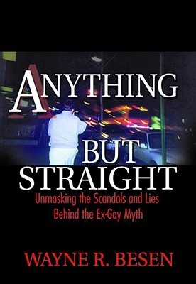 Anything but Straight: Unmasking the Scandals and Lies Behind the Ex-Gay Myth (Paperback)