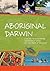 Aboriginal Darwin: A Guide to Exploring Important Sites of the Past and Present