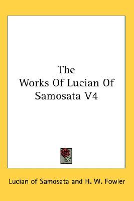 The Works Of Lucian Of Samosata V4 (Paperback)