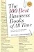 The 100 Best Business Books of All Time: What They Say, Why They Matter, and How They Can Help You