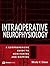 Intraoperative Neurophysiology: A Comprehensive Guide to Monitoring and Mapping