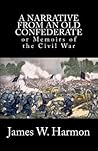 A Narrative From An Old Confederate: or Memoirs of the Civil War
