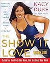 The SHOW IT LOVE Workout by Kacy Duke The SHOW IT LOVE Workout by Kacy Duke