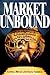 Market Unbound: Unleashing Global Capitalism