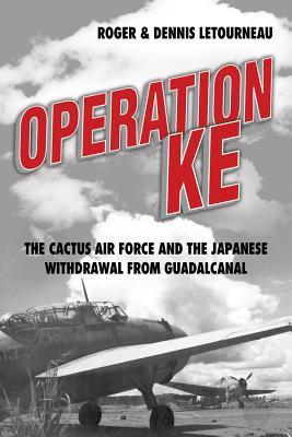 Operation KE: The Cactus Air Force and the Japanese Withdrawal from Guadalcanal (Hardcover)