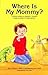 Where Is My Mommy? by Mary Kilgore