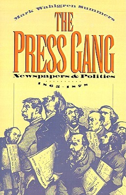 The Press Gang: Newspapers and Politics, 1865-1878 (Paperback)