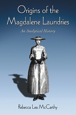 Origins of the Magdalene Laundries: An Analytical History (Paperback)