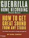 Guerrilla Home Recording: How to Get Great Sound from Any Studio {No Matter How Weird or Cheap Your Gear Is} Guerrilla Home Recording: How to Get Great Sound from Any Studio {No Matter How Weird or Cheap Your Gear Is}