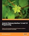 Asterisk Gateway Interface 1.4 and 1.6 Programming Asterisk Gateway Interface 1.4 and 1.6 Programming