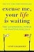 Excuse Me, Your Life Is Waiting  by lynn-grabhorn