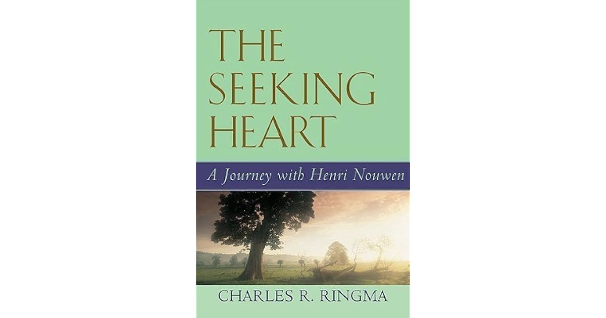 The Seeking Heart A Journey with Henri Nouwen by Charles R. Ringma