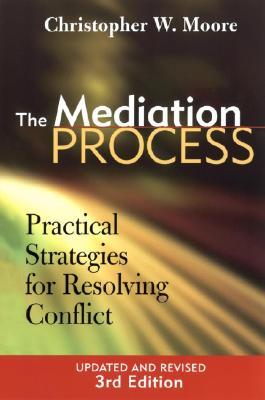 The Mediation Process: Practical Strategies for Resolving Conflict