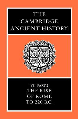 The Cambridge Ancient History, Volume 7, Part 2: The Rise of Rome to 220 B.C. (Hardcover)