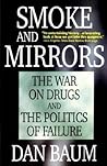 Smoke and Mirrors: The War on Drugs and the Politics of Failure Smoke and Mirrors: The War on Drugs and the Politics of Failure