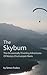 The Skybum: The Occasionally Diverting Adventures of Mostyn Zinctrumpet Harris