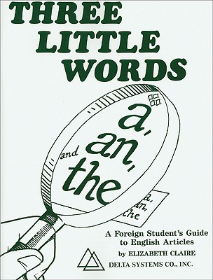 Three Little Words: A, An, and The (A Foreign Student's Guide to English Articles)
