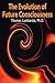 The Evolution of Future Consciousness: The Nature and Historical Development of the Human Capacity to Think about the Future