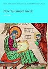 New Testament Greek: A Reader (Joint Association of Classical Teachers Greek Course) New Testament Greek: A Reader (Joint Association of Classical Teachers Greek Course)