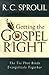 Getting the Gospel Right by R.C. Sproul
