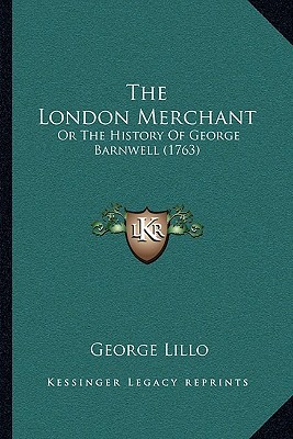 The London Merchant; or, The History of George Barnwell