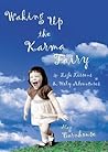 Waking Up the Karma Fairy: Life Lessons and Other Holy Adventures Waking Up the Karma Fairy: Life Lessons and Other Holy Adventures