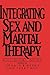Integrating sex and marital therapy  by Gerald R. Weeks