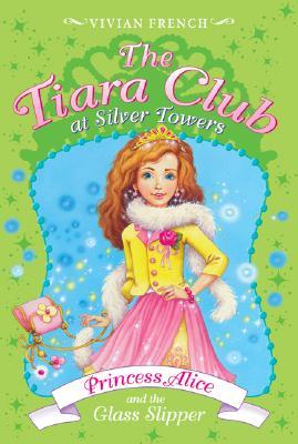 Princess Alice and the Glass Slipper (The Tiara Club at Silver Towers, #4)
