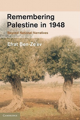 Remembering Palestine in 1948: Beyond National Narratives (Studies in the Social and Cultural History of Modern Warfare, Series Number 32)