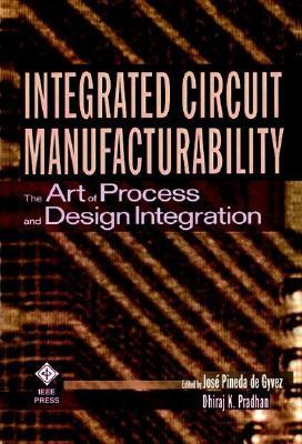 Integrated Circuit Manufacturability: The Art of Process and Design Integration (Hardcover)