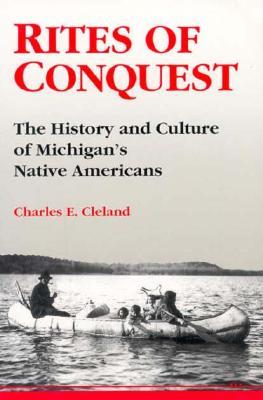 Rites of Conquest: The History and Culture of Michigan's Native Americans (Paperback)