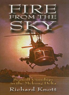 Fire From The Sky: Seawolf Gunships in the Mekong Delta (Hardcover)