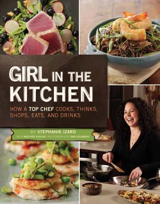Girl in the Kitchen: How a Top Chef Cooks, Thinks, Shops, Eats and Drinks (Hardcover)