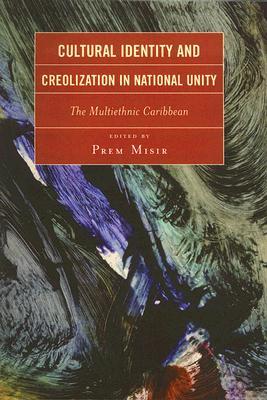 Cultural Identity and Creolization in National Unity: The Multiethnic Caribbean (Paperback)