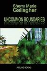 Uncommon Boundaries by Sherry Marie Gallagher
