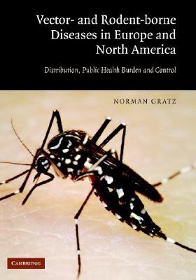 Vector- and Rodent-Borne Diseases in Europe and North America: Distribution, Public Health Burden, and Control (Hardcover)