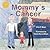 Mommy's Cancer by Ellen Meyer