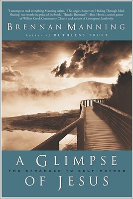 A Glimpse of Jesus: The Stranger to Self-Hatred – Examining His Life and Accepting the Transforming Power of God's Love (Paperback)