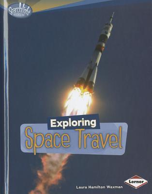 Exploring Space Travel (Searchlight Books ™ - What's Amazing about Space?)