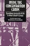 Inside the Concentration Camps: Eyewitness Accounts of Life in Hitler's Death Camps