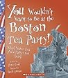 You Wouldn't Want to Be at the Boston Tea Party! by Peter   Cook