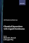 Chemical Separations With Liquid Membranes (Acs Symposium Series) Chemical Separations With Liquid Membranes (Acs Symposium Series)