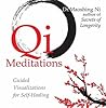 Qi Meditations: Guided Visualizations for Self-Healing Qi Meditations: Guided Visualizations for Self-Healing