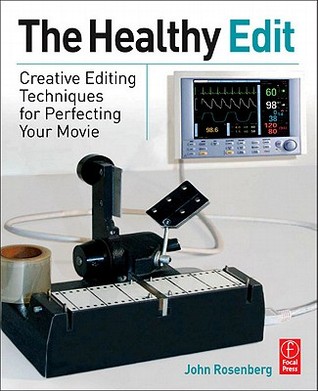 The Healthy Edit: Creative Editing Techniques for Perfecting Your Movie (Kindle Edition)