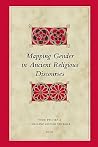Mapping Gender in Ancient Religious Discourses (Biblical Interpretation Series, 84) Mapping Gender in Ancient Religious Discourses (Biblical Interpretation Series, 84)